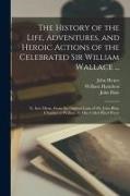 John Blair, William Hamilton, John Henry - The History of the Life, Adventures, and Heroic Actions of the Celebrated Sir William Wallace ...: Tr. Into Metre, From the Original Latin of Mr. John