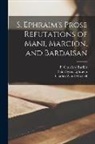 A. A. Bevan, Syrus Ephraem, Charles Wand Mitchell - S. Ephraim's Prose Refutations of Mani, Marcion, and Bardaisan