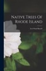 Levi Ward Russell - Native Trees Of Rhode Island