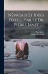 Pierre Janet, Fulgence Raymond - Névroses Et Idées Fixes ... . Par Le Dr. Pierre Janet