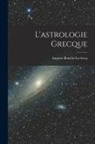 Auguste Bouché-Leclercq - L'astrologie grecque
