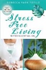 Rebecca Park Totilo - Stress Free Living With Essential Oil