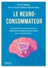 Badoc, Michel Badoc, -Tourtoulou Bayle, Anne-Sophie Bayle-Tourtoulou - Le neuro-consommateur : comment les neurosciences éclairent les décisions d'achat du consommateur