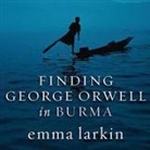 Emma Larkin, Emily Durante - Finding George Orwell in Burma (Audio book)