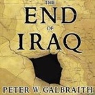Peter W. Galbraith, Alan Sklar - The End of Iraq Lib/E: How American Incompetence Created a War Without End (Audio book)