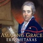 Eric Metaxas, Johnny Heller - Amazing Grace Lib/E: William Wilberforce and the Heroic Campaign to End Slavery (Audio book)