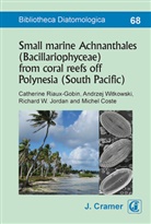 Michael Coste, Richard W. Jordan, Catherine Riaux-Gobin, Andrzej Witkowski - Small marine Achnanthales (Bacillariophyceae) from coral reefs off Polynesia (South Pacific)