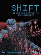 Rosi Braidotti, Jessica E. Edwards, Friederike Fast, Christoph Faulhaber, Ulrike Groos, Katherine Hayles... - SHIFT. KI und eine zukünftige Gemeinschaft