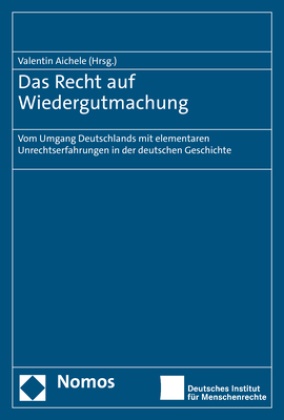 Valentin Aichele - Das Recht auf Wiedergutmachung - Vom Umgang Deutschlands mit elementaren Unrechtserfahrungen in der deutschen Geschichte