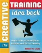 Robert W. Lucas - The Creative Training Idea Book