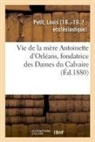 Louis Petit, Petit-L - Vie de la mere antoinette d
