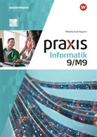 Toni Binder, Antje Czerney, Klaus Greubel, Markus Kuhn, Peter Neubauer, Elisabeth Pösl-Haimerl - Praxis Informatik - Ausgabe 2020 für Mittelschulen in Bayern