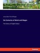 James Edwin Thorold Rogers - Six Centuries of Work and Wages
