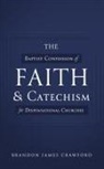 Brandon James Crawford - The Baptist Confession of Faith and Catechism for Dispensational Churches