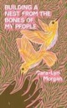 Cara-Lyn Morgan - Building a Nest from the Bones of My People