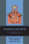 Carey E. Andrzejewski, Hannah Carson Baggett, Hannah Andrzejewski Carson Baggett - Grammar of School Discipline