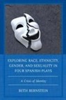 Beth Ann Bernstein - Exploring Race, Ethnicity, Gender, and Sexuality in Four Spanish Plays