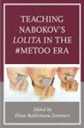 Elena Rakhimova-Sommers, Elena Rakhimova-Sommers - Teaching Nabokov''s Lolita in the #Metoo Era
