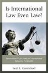 Leah L. Carmichael - Is International Law Even Law?