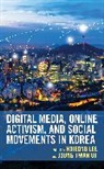 Hojeong Oh Lee, Hojeong Lee, Joong-Hwan Oh, Oh Joong-Hwan - Digital Media, Online Activism, and Social Movements in Korea
