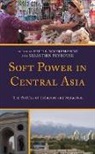 Kirill Peyrouse Nourzhanov, Kirill Nourzhanov, Nourzhanov Kirill, Sebastien Peyrouse - Soft Power in Central Asia