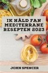 John Spencer - Ik hâld fan Mediterrane resepten 2023: Lekkere resepten om jo freonen te ferrassen!