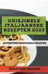 Giacomo Drago - Orizjinele Italjaanske resepten 2023: Autentike Regionale Recipes