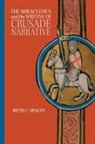 Beth C Spacey, Beth C. Spacey - The Miraculous and the Writing of Crusade Narrative