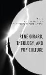 Ryan G. Witherington Duns, Ryan G. Duns, T. Derrick Witherington - Rene Girard, Theology, and Pop Culture