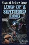 Howard Andrew Jones - Lord of a Shattered Land