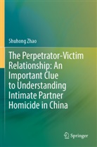 Shuhong Zhao - The Perpetrator-Victim Relationship: An Important Clue to Understanding Intimate Partner Homicide in China