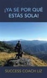 Success Coach Liz - ¡Ya Sé Por Qué Estás Sola!