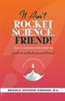 Brianca Johnson Kirkman - It Ain't Rocket Science, Friend!
