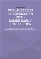 Markus Pohl - Vorläufer der europäischen Idee - Kaiser Karl V. und Europa