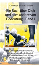 Christoph Niklaus Kuropka - Ein Buch über Dich und alles andere von Bedeutung - Band I