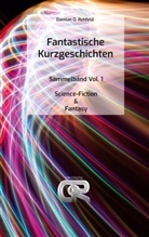 Damian O Rehfeld, Damian O. Rehfeld - Fantastische Kurzgeschichten