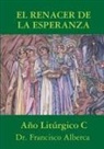 Francisco Alberca - EL RENACER DE LA ESPERANZA Año Litúrgico C