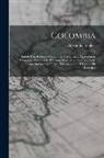 Alexander Walker - Colombia: Siendo Una Relacion Geografica, Topografica, Agricultural, Comercial, Politca, &c. De Aquel Pays, Adaptada Para Todo L