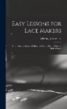[Belding Bros &amp;. Co ]. - Easy Lessons for Lace Makers: Fancy Stitches Illustrated Showing Clearly how to Make all Modern Laces