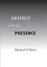 Michael O'Brien - Absence Implies Presence