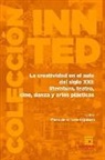 Amaia Bolois Ortueta, Elke Castro León, Elcira Claudia Guillén, Mario de la Torre Espinosa, Ana Cristina Paradas González - La creatividad en el aula del siglo XXI