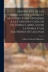 Guillermo Eduardo Billinghurst - Exposición De Los Derechos De J. Manuel Montero Para Oponerse a La Construcción De Un Ferro-Carril Entre La Noria Y Las Salitreras De Lagunas