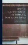 Louis Lazarus Silverman - On the Definition of the sum of a Divergent Series