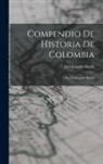 José Joaquín Borda - Compendio De Historia De Colombia: Por José Joaquin Borda
