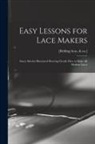 [Belding Bros &amp;. Co ]. - Easy Lessons for Lace Makers: Fancy Stitches Illustrated Showing Clearly how to Make all Modern Laces