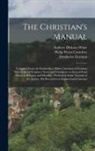 Philip Wyatt Crowther, Desiderius Erasmus, Andrew Dickson White - The Christian's Manual: Compiled From the Enchiridion Militis Christiani of Erasmus With Copious Scripture Notes and Comments on Several Fatal
