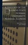 John Williston Cook, James McHugh - A History of the Illinois State Normal University, Normal, Illinois