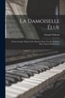 Claude Debussy - La damoiselle élue: Poème lyrique d'après D.G. Rossetti, pour voix de femmes, solo, choeur et orchestre