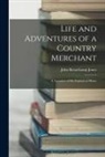 John Beauchamp Jones - Life and Adventures of a Country Merchant: A Narrative of His Exploits at Home