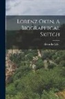 Alexander Ecker - Lorenz Oken, A Biographical Sketch